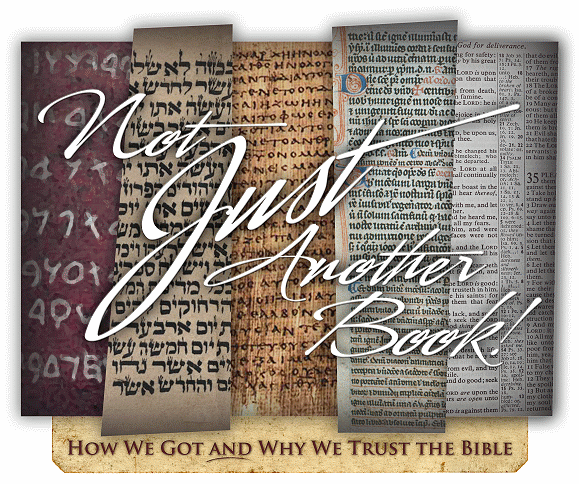Not Just Another Book!  How we got and why we trust the Bible.